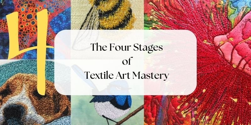 The Four Stages of Textile Art Mastery