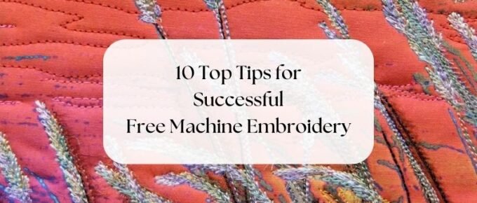 10 Top Tips for Successful Free Machine Embroidery