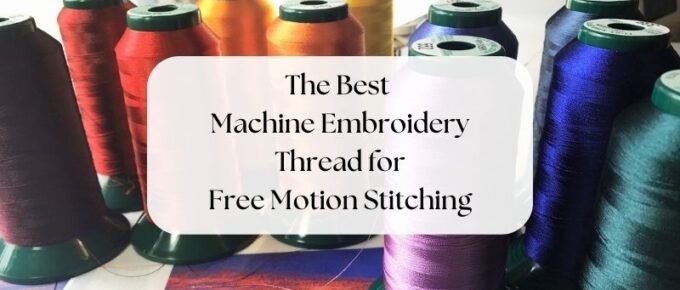 Best Machine Embroidery Thread for Free Motion Stitching