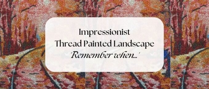 Impressionist Thread Painted Landscape 'Remember When...'