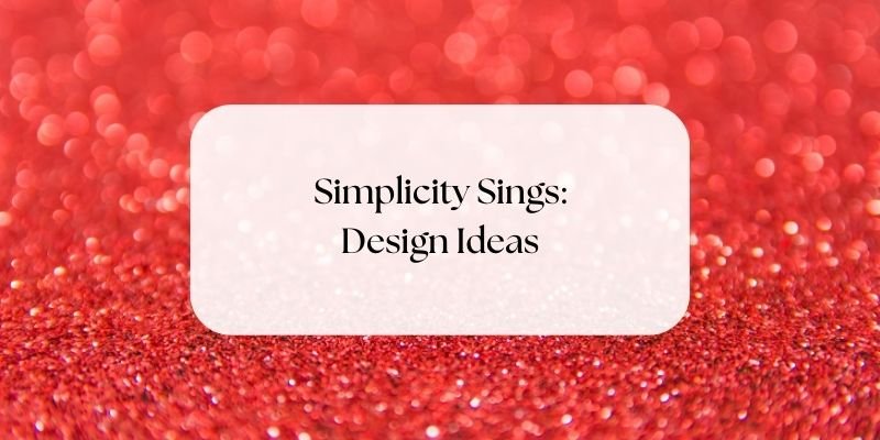 Simplicity Sings - Design Ideas