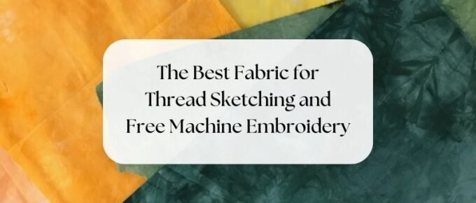 The Best Fabric for Thread Sketching and Free Machine Embroidery