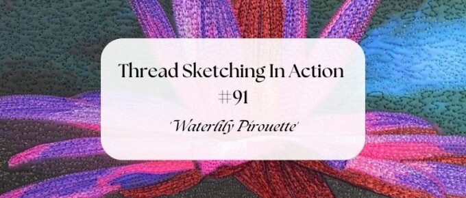 Thread Sketching In Action #91 - 'Waterlily Pirouette'