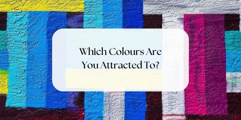 Which colours are you attracted to?
