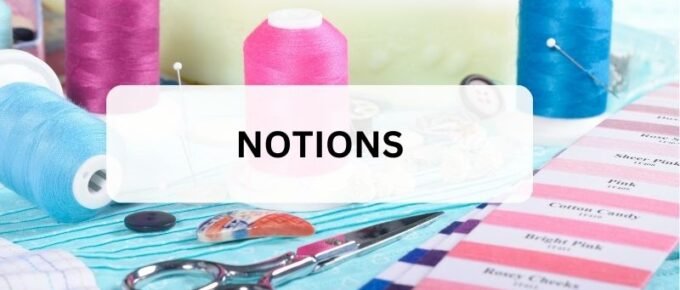 Notions for sewing, quilting, and creative textiles